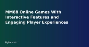MM88 Online Games With Interactive Features and Engaging Player Experiences